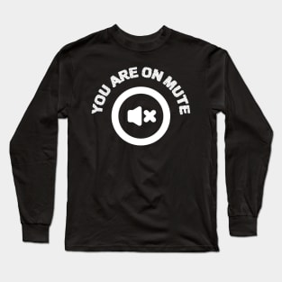 You Are On Mute Long Sleeve T-Shirt